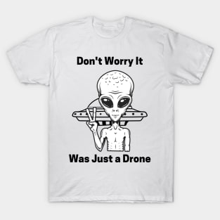 Don't Worry It Was Just a Drone T-Shirt